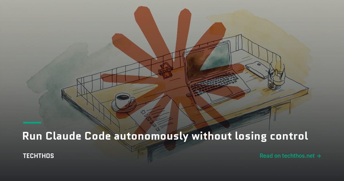 Run Claude Code autonomously without losing control
